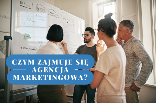 Agencja marketingowa – czym się zajmuje i dlaczego warto z nią współpracować?