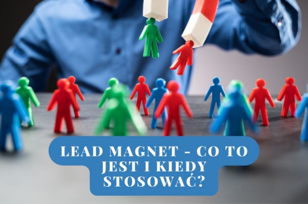 Lead magnet – co to jest i kiedy stosować?