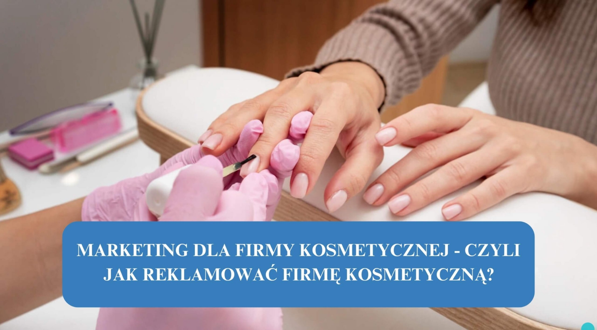 Marketing dla firmy kosmetycznej - czyli jak reklamować firmę kosmetyczną?