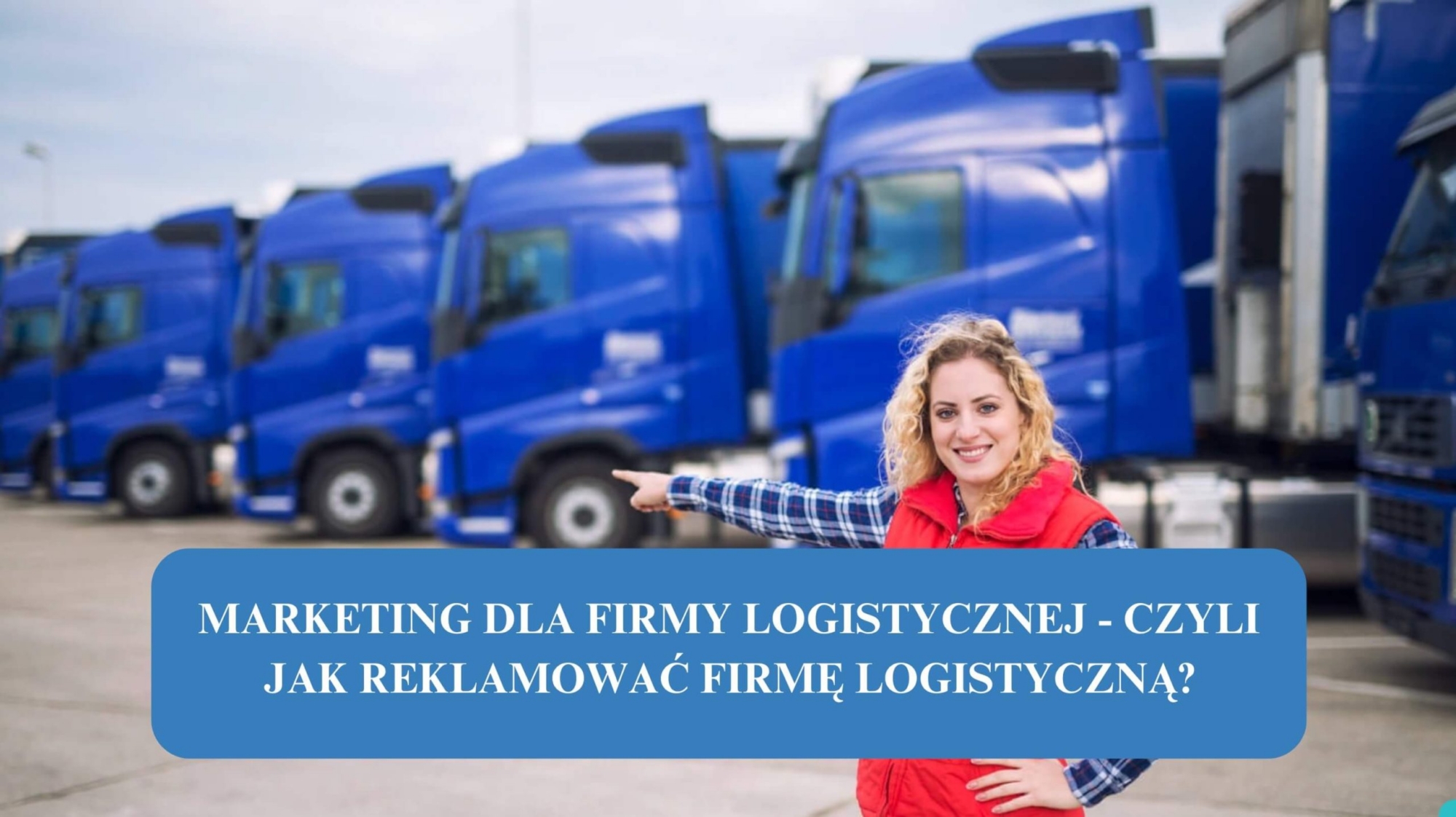 Marketing dla firmy logistycznej - czyli jak reklamować firmę logistyczną?